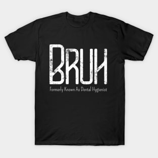 Mens Bruh Formerly Known As Dental Hygienist Meme Funny Saying Broh T-Shirt